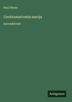 Unohtumattomia sanoja - Heyse, Paul