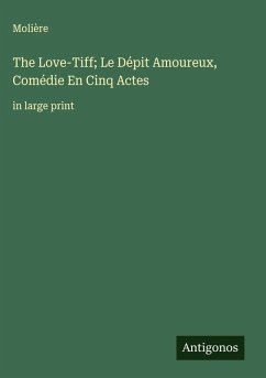 Cover The Love-Tiff; Le Dépit Amoureux, Comédie En Cinq Actes
