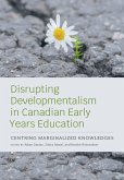 Disrupting Developmentalism in Canadian Early Years Education Disrupting Developmentalism in Canadian Early Years Education