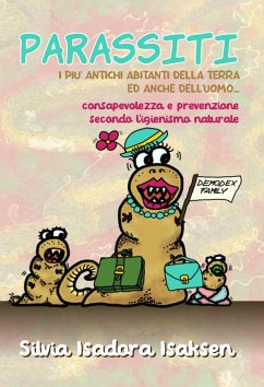 PARASSITI, i più antichi abitanti della terra, ed anche dell'uomo... - Isaksen, Silvia Isadora PARASSITI, i più antichi abitanti della terra, ed anche dell'uomo... - Isaksen, Silvia Isadora