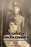 Bloody Broadway - Plays of Menace, Murder, and Mystery - Volume 1 1900-1930 Bloody Broadway - Plays of Menace, Murder, and Mystery - Volume 1 1900-1930