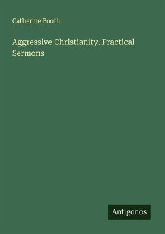 Aggressive Christianity. Practical Sermons - Booth, Catherine