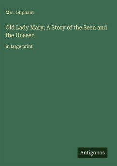 Old Lady Mary; A Story of the Seen and the Unseen - Oliphant