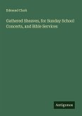 Gathered Sheaves, for Sunday School Concerts, and Bible Services