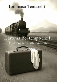 L'aroma del tempo che fu - dal dopoguerra alla rinascita - Tentarelli, Tommaso