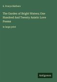 The Garden of Bright Waters; One Hundred And Twenty Asiatic Love Poems