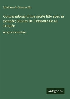 Conversations d'une petite fille avec sa poupée; Suivies De L'histoire De La Poupée - Renneville, Madame de