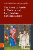 The Power to Pardon in Medieval and Early Modern Christian Europe The Power to Pardon in Medieval and Early Modern Christian Europe