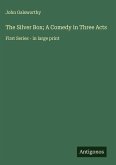 The Silver Box; A Comedy in Three Acts