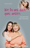 Wie Du und doch ganz anders Wie Du und doch ganz anders