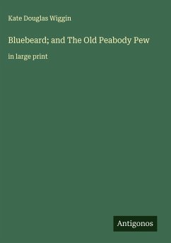 Bluebeard; and The Old Peabody Pew - Wiggin, Kate Douglas