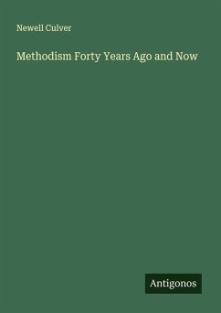 Methodism Forty Years Ago and Now - Culver, Newell