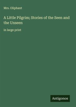 A Little Pilgrim; Stories of the Seen and the Unseen Cover A Little Pilgrim; Stories of the Seen and the Unseen
