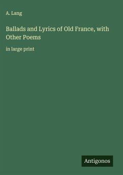 Ballads and Lyrics of Old France, with Other Poems Cover Ballads and Lyrics of Old France, with Other Poems