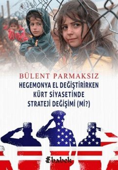 Hegemonya El Degistirirken Kürt Siyasetinde Strateji Degisimi mi - Parmaksiz, Bülent