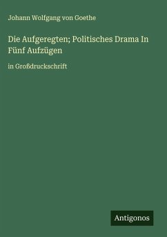 Die Aufgeregten; Politisches Drama In Fünf Aufzügen Cover Die Aufgeregten; Politisches Drama In Fünf Aufzügen