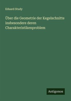 Cover Über die Geometrie der Kegelschnitte insbesondere deren Charakteristikenproblem
