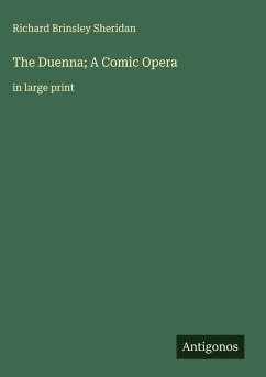 The Duenna; A Comic Opera - Sheridan, Richard Brinsley