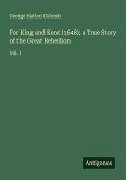 For King and Kent (1648); a True Story of the Great Rebellion For King and Kent (1648); a True Story of the Great Rebellion