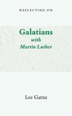Reflecting on Galatians with Martin Luther (eBook, ePUB) Reflecting on Galatians with Martin Luther (eBook, ePUB)