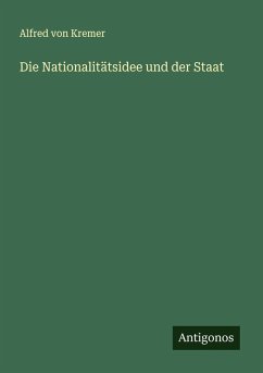 Die Nationalitätsidee und der Staat - Kremer, Alfred Von