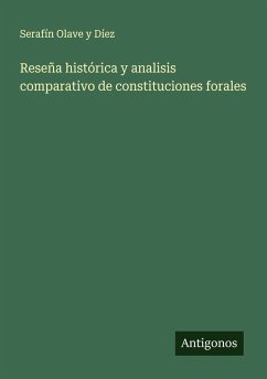 Reseña histórica y analisis comparativo de constituciones forales - Díez, Serafín Olave y