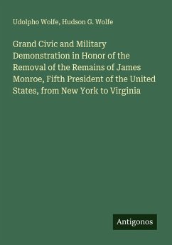 Grand Civic and Military Demonstration in Honor of the Removal of the Remains of James Monroe, Fifth President of the United States, from New York to Virginia Cover Grand Civic and Military Demonstration in Honor of the Removal of the Remains of James Monroe, Fifth President of the United States, from New York to Virginia