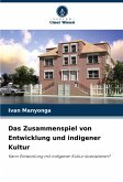 Das Zusammenspiel von Entwicklung und indigener Kultur Das Zusammenspiel von Entwicklung und indigener Kultur