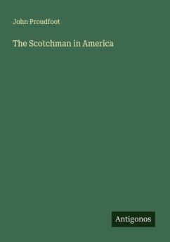 The Scotchman in America - Proudfoot, John