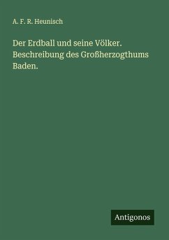 Der Erdball und seine Völker. Beschreibung des Großherzogthums Baden. - Heunisch, A. F. R.