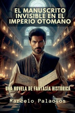 El Manuscrito Invisible en el Imperio Otomano - Palacios, Marcelo El Manuscrito Invisible en el Imperio Otomano - Palacios, Marcelo