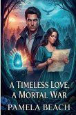 A Timeless Love, A Mortal War A Timeless Love, A Mortal War