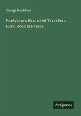 Bradshaw's Illustrated Travellers' Hand Book in France