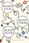 BLIND LUCK, BLIND TURNS, BLIND FAITH