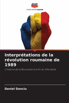 Interprétations de la révolution roumaine de 1989 - Danciu, Daniel Interprétations de la révolution roumaine de 1989 - Danciu, Daniel