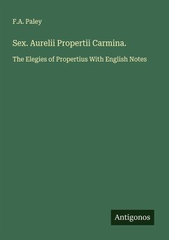 Sex. Aurelii Propertii Carmina. - Paley, F. A.