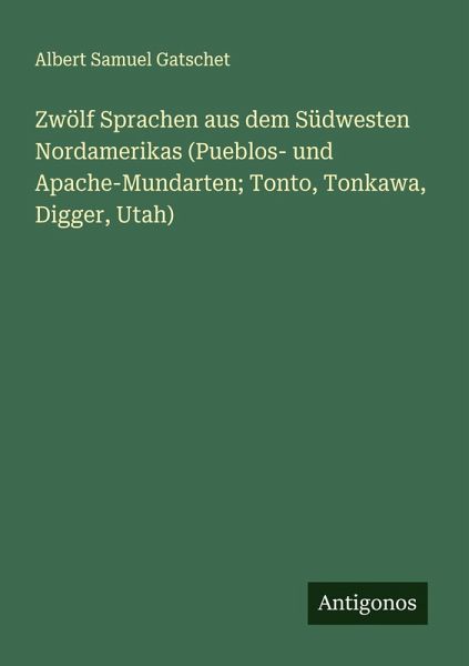 Zwölf Sprachen aus dem Südwesten Nordamerikas (Pueblos- und Apache-Mundarten; Tonto, Tonkawa, Digger, Utah) Zwölf Sprachen aus dem Südwesten Nordamerikas (Pueblos- und Apache-Mundarten; Tonto, Tonkawa, Digger, Utah)