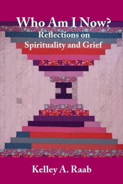 Who Am I Now? Reflections on Spirituality and Grief - Raab, Kelley A.