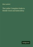 The Ladies' Complete Guide to Needle-work and Embroidery