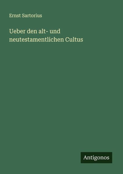 Ueber den alt- und neutestamentlichen Cultus Ueber den alt- und neutestamentlichen Cultus