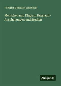 Menschen und Dinge in Russland - Anschauungen und Studien - Schönbein, Friedrich Christian