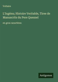 L'Ingénu; Histoire Veritable, Tiree de Manuscrits du Pere Quesnel - Voltaire