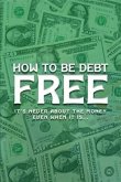 How to be Debt Free (eBook, ePUB) How to be Debt Free (eBook, ePUB)