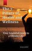 The 7 Pillars of Health and Wellness - You Essential Guide to a Vibrant Life (eBook, ePUB) The 7 Pillars of Health and Wellness - You Essential Guide to a Vibrant Life (eBook, ePUB)