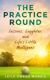 The Practice Round: Lessons, Laughter, and Life's Little Mulligans (eBook, ePUB)