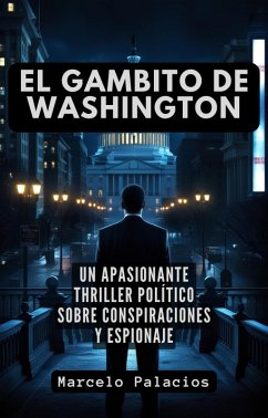 Cover El Gambito de Washington: un apasionante Thriller Político sobre Conspiraciones y Espionaje (eBook, ePUB)
