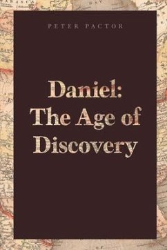 Daniel The Age of Discovery (eBook, ePUB) - Pactor, Peter Daniel The Age of Discovery (eBook, ePUB) - Pactor, Peter