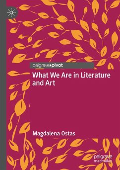 What We Are in Literature and Art (eBook, PDF) - Ostas, Magdalena What We Are in Literature and Art (eBook, PDF) - Ostas, Magdalena