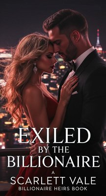 Exiled by the Billionaire (eBook, ePUB) - Vale, Scarlett Exiled by the Billionaire (eBook, ePUB) - Vale, Scarlett