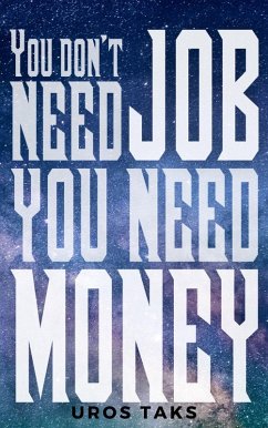 You don't need job, you need money (eBook, ePUB) - Taks, Uros You don't need job, you need money (eBook, ePUB) - Taks, Uros